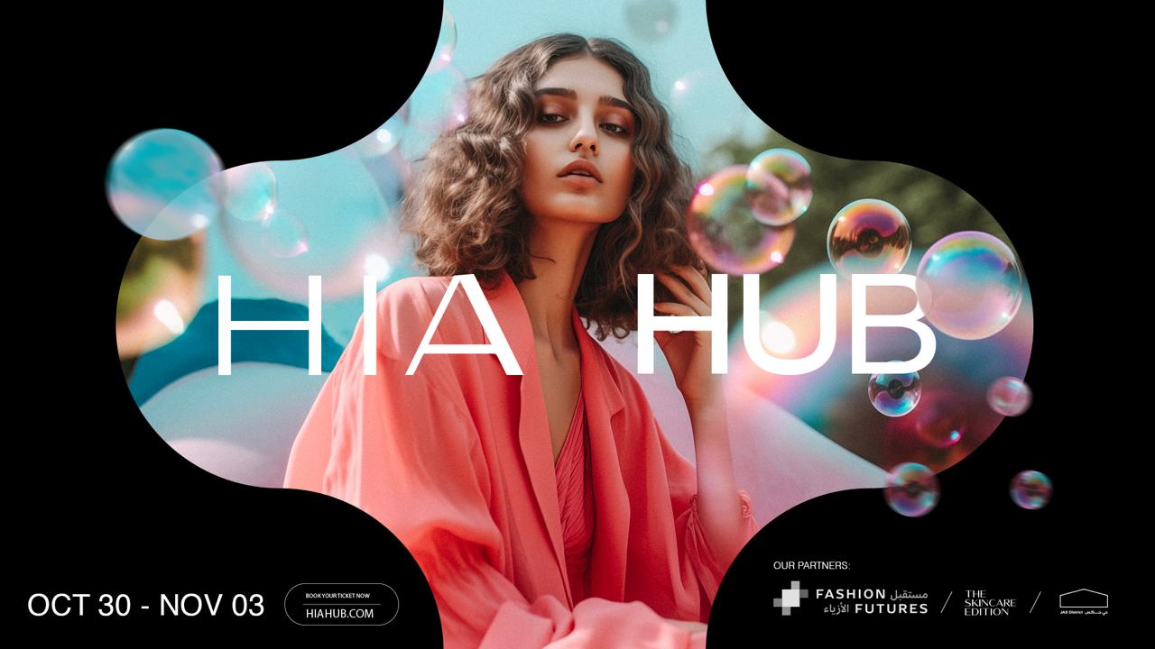 Hia Hub - The region’s largest fashion, beauty, and lifestyle conference returns for its fourth edition